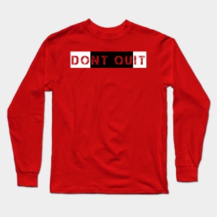 Don't Quit Long Sleeve T-Shirt